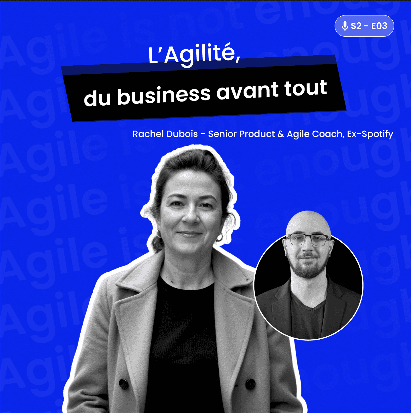 S2. Ep. 03 : L'Agilité, c'est avant tout du business !